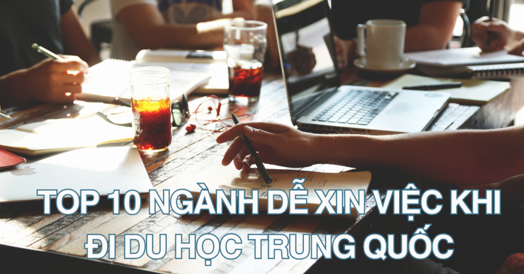 Top 10 ngành dễ xin học khi đi du học Trung Quốc